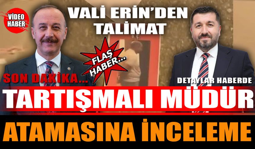 Vali Erin’den Talimat: Tartışmalı Müdür Atamasına İnceleme