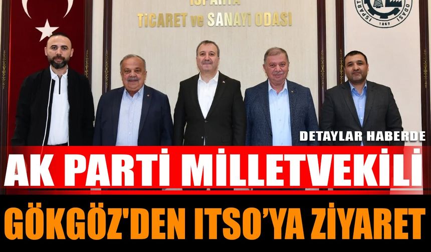 AK Parti Milletvekili Gökgöz'den ITSO’ya Ziyaret