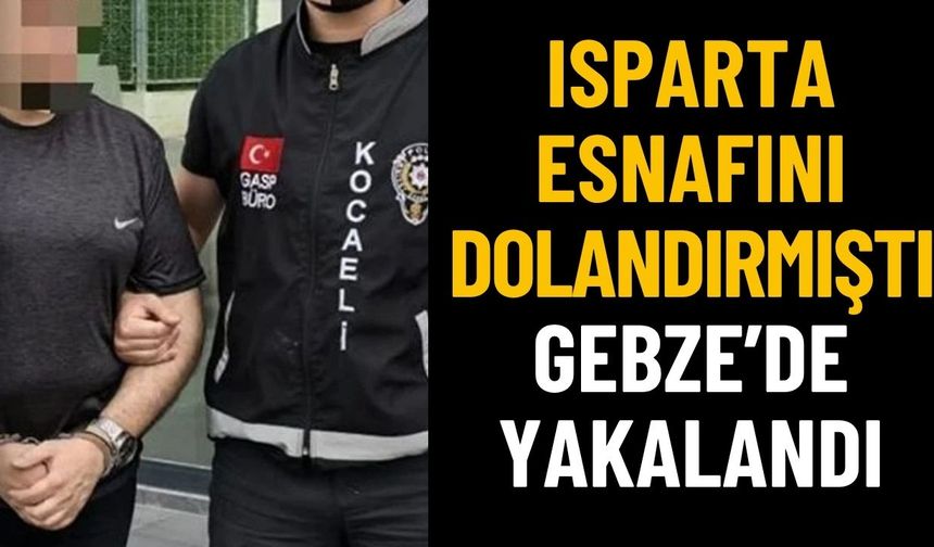 Isparta’da Esnafı Dolandıran Şahıs Kocaeli’de Ele Yakalandı