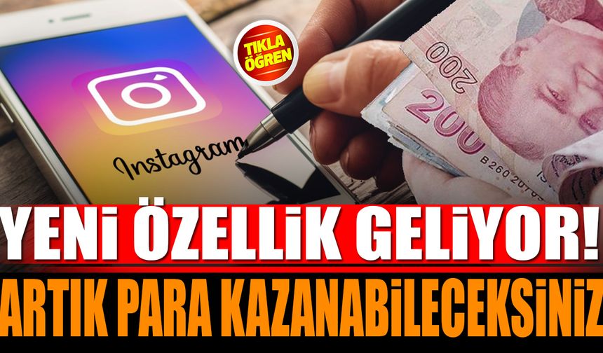 Instagram'a Yeni Özellik Geliyor Artık Para Kazanabileceksiniz!