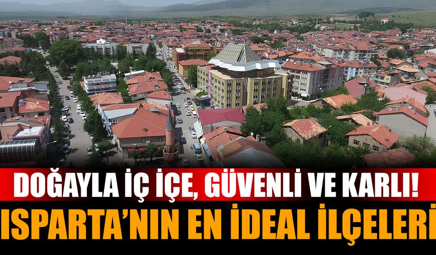 Isparta'nın En Yaşanılabilir İlçeleri Açıklandı! İşte 2025’in Gözde Bölgeleri