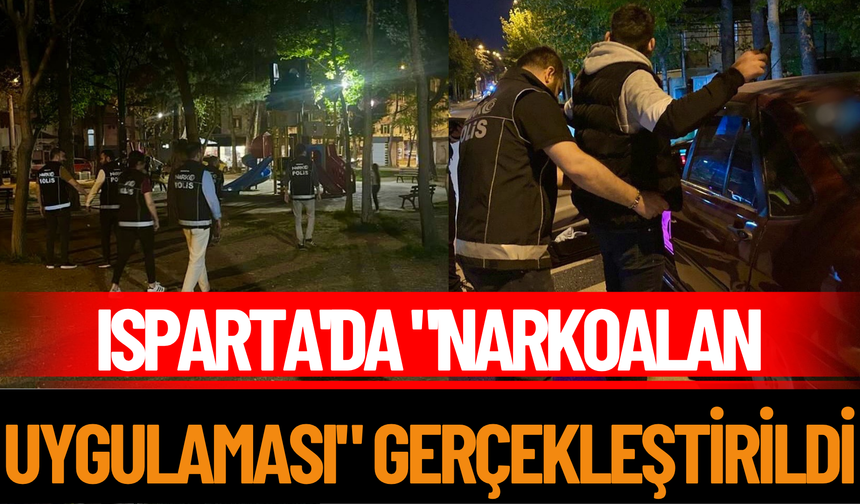 Isparta'da "Narkoalan Uygulaması" Gerçekleştirildi