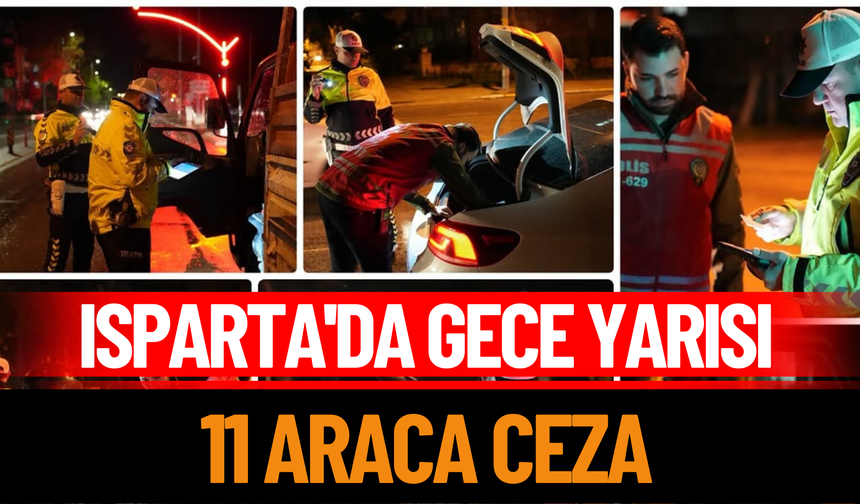 Isparta'da Gece Yarısı 11 Araca Ceza
