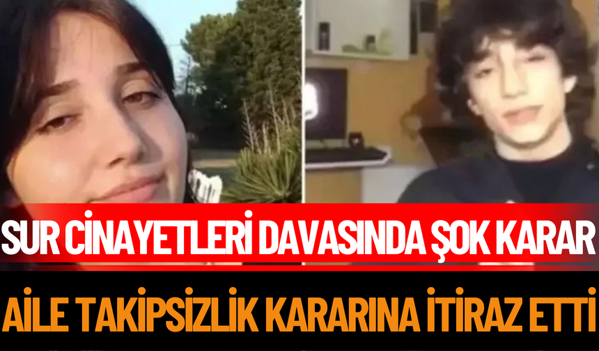 Sur Cin*yetleri davasında Şok Karar Aile Takipsizlik Kararına İtiraz Etti