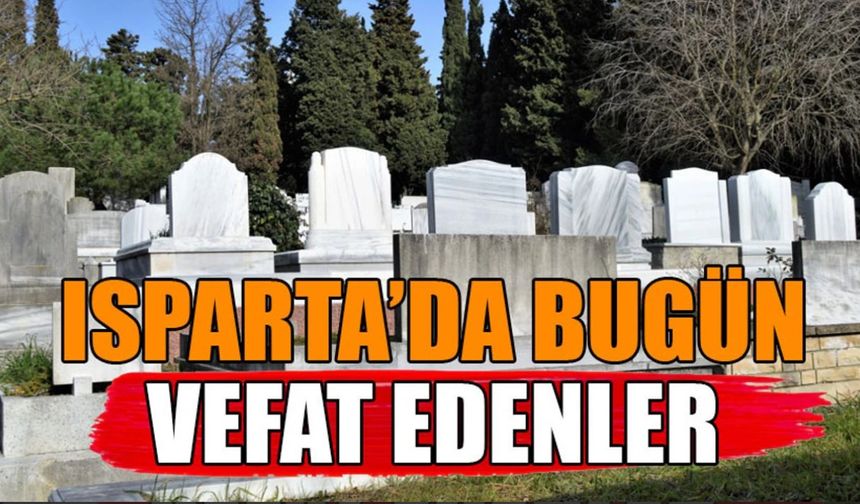 Isparta ve İlçelerinde 16 Haziran 2025 Tarihinde Vefat Edenler