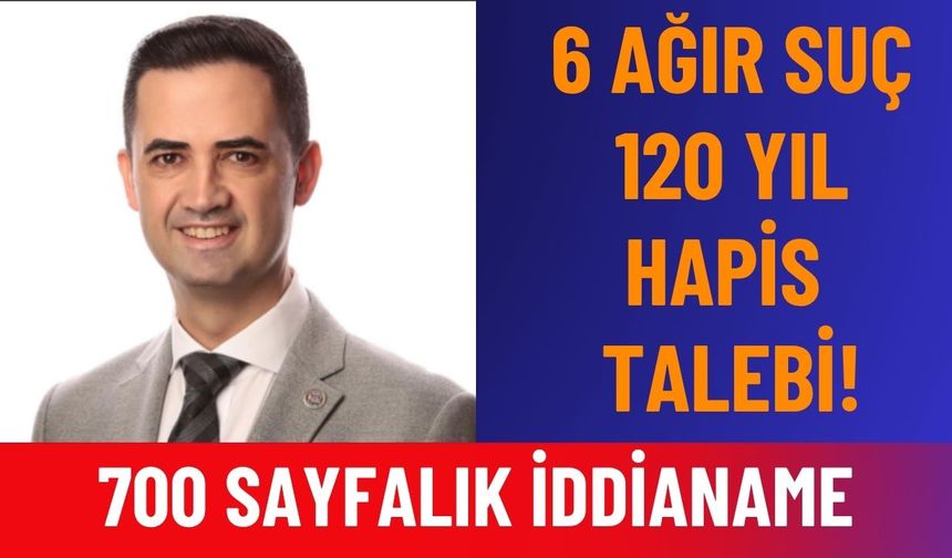 Başkan Özmen Hakkında 6 Ağır Suç, 120 Yıl Hapis