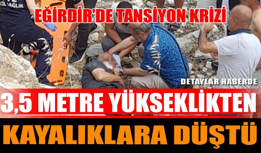 Eğirdir'de Tansiyon Krizi 3.5 Metre Yükseklikten Kayalıklara Düştü