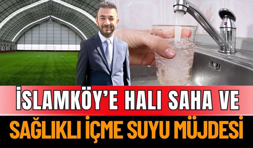 İslamköy'e Halı Saha Ve Sağlıklı İçme Suyu Müjdesi