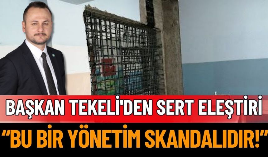 Başkan Tekeli'den Okul Güçlendirmelerine Sert Eleştiri