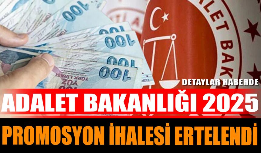 Adalet Bakanlığı 2025 promosyon ihalesi ertelendi