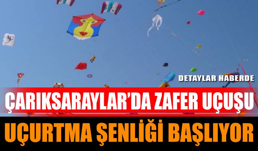 Çarıksaraylar’da Zafer Uçuşu Uçurtma Şenliği Başlıyor