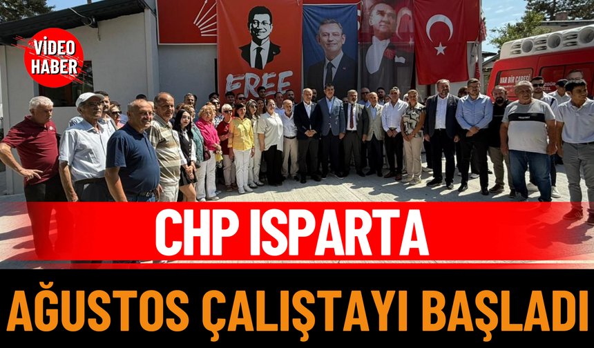 CHP Isparta Ağustos Çalıştayı Başladı