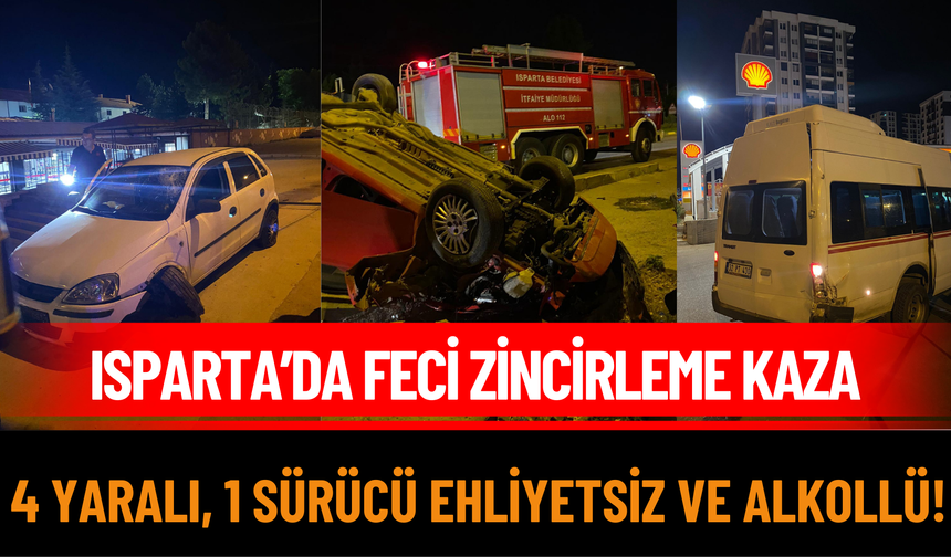 Isparta’da Feci Zincirleme Kaza; 4 Yaralı, 1 Sürücü Ehliyetsiz Ve Alkollü!