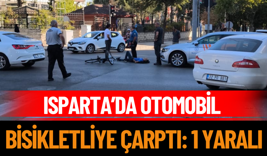 Isparta’da otomobil bisikletliye çarptı: 1 yaralı