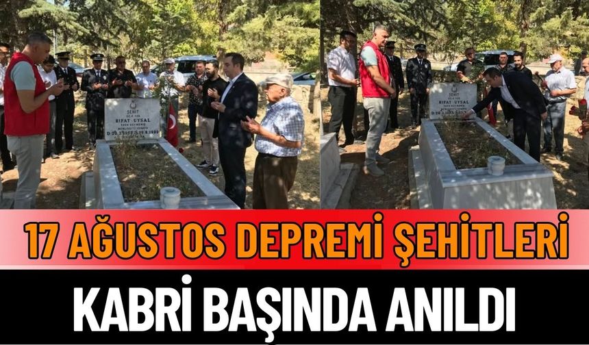 17 Ağustos Depremi Şehitlerini Mezarı Başında Andı