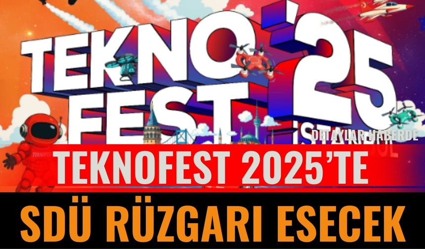 TEKNOFEST 2025’te SDÜ Rüzgârı Esecek