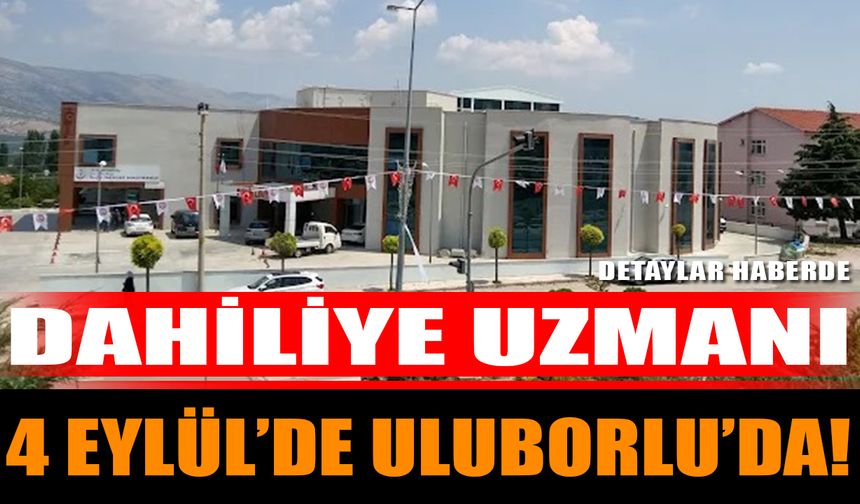 Dahiliye Uzmanı 4 Eylül’de Uluborlu’da!