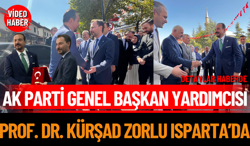 AK Parti Genel Başkan Yardımcısı Prof. Dr. Kürşad Zorlu Isparta’da