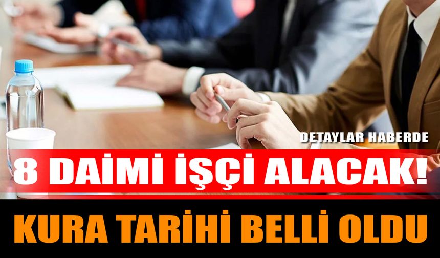 8 Daimi İşçi Alacak! Kura Tarihi Belli Oldu