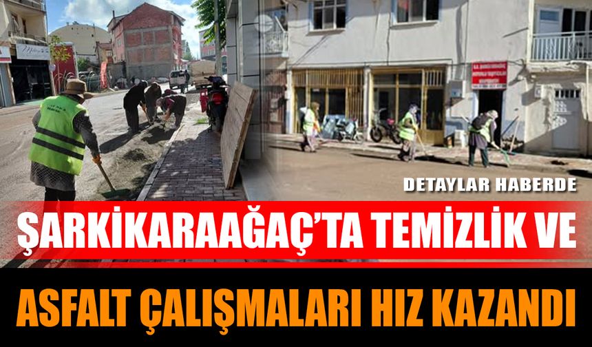 Şarkikaraağaç’ta Temizlik ve Asfalt Çalışmaları Hız Kazandı