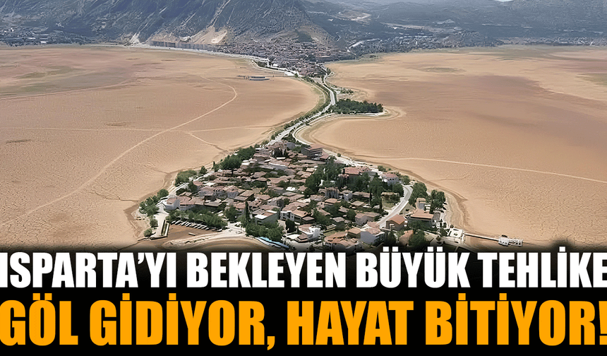 Eğirdir Gölü Kurursa Ne Olur? Isparta’yı Bekleyen Büyük Tehlike