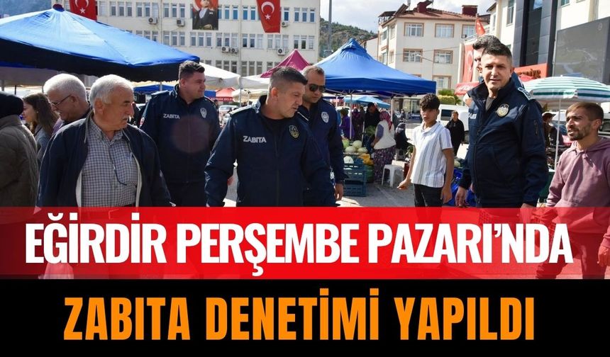 Eğirdir Perşembe Pazarı’nda Zabıta Denetimi Yapıldı
