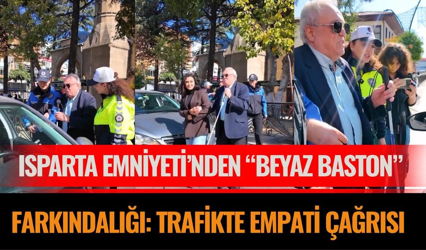 Isparta Emniyeti’nden “Beyaz Baston” Farkındalığı: Trafikte Empati Çağrısı