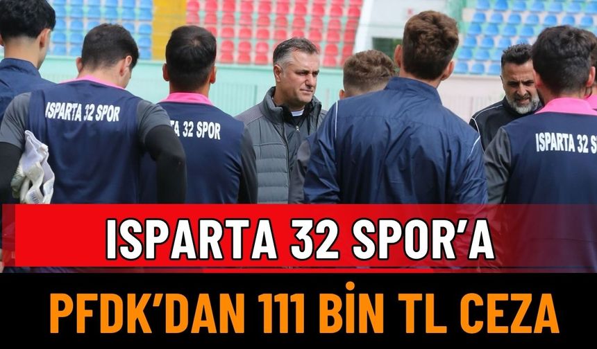 Isparta 32 Spor’a PFDK’dan 111 Bin TL Ceza