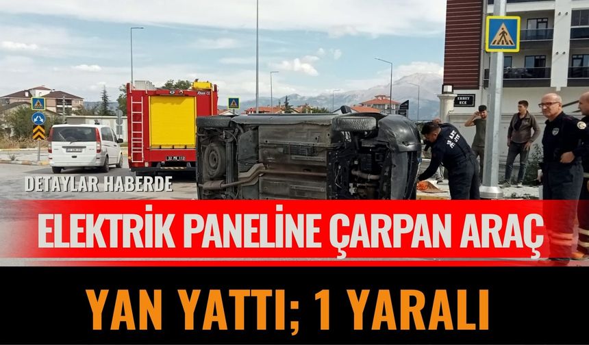 Elektrik paneline çarpan araç yan yattı; 1 yaralı