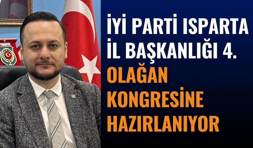 İYİ Parti Isparta İl Başkanlığı 4. Olağan Kongresine Hazırlanıyor