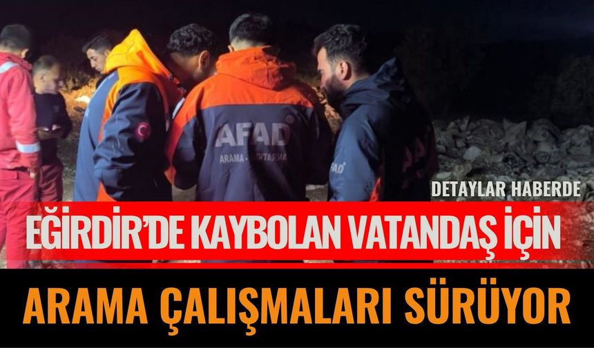 Eğirdir’de kaybolan vatandaş için arama çalışmaları sürüyor