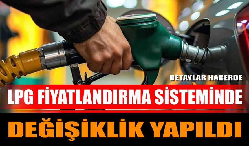 LPG fiyatlandırma sisteminde değişiklik yapıldı