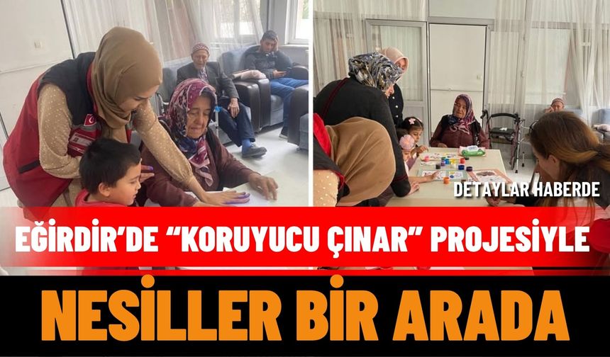 Eğirdir’de “Koruyucu Çınar” Projesiyle Nesiller Bir Arada