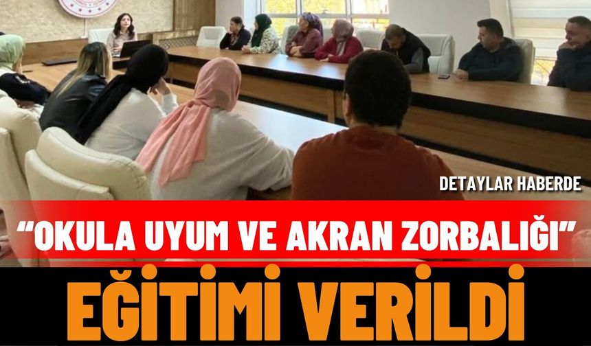 Velilere “Okula Uyum ve Akran Zorbalığı” Eğitimi Verildi