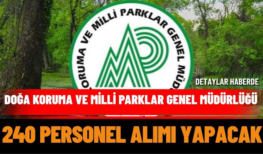 Doğa Koruma ve Milli Parklar 240 Kişi Alacak