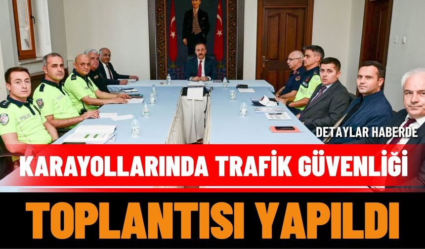 Karayollarında Trafik Güvenliği Toplantısı Yapıldı