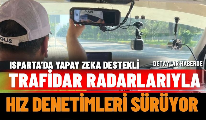 Isparta’da Yapay Zekâlı Radarlarla Hız Denetimi
