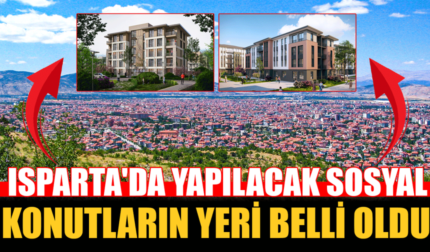 TOKİ 500 Bin Sosyal Konut Isparta'da Nereye Yapılacak?