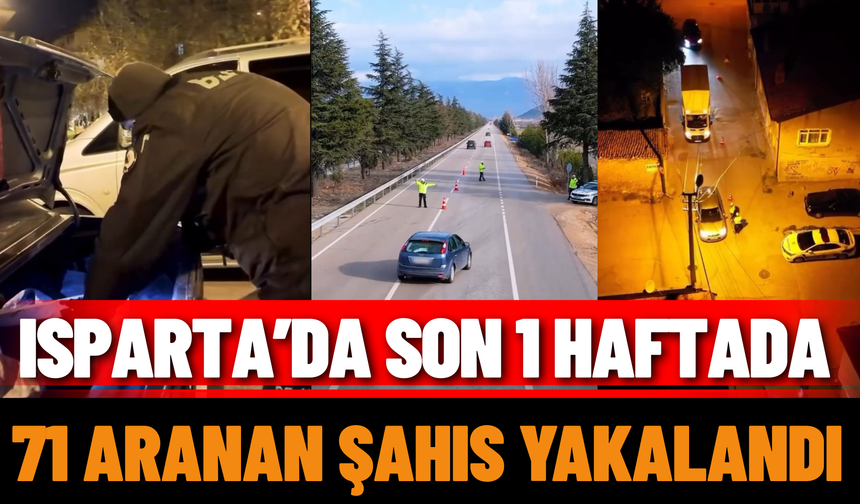 Isparta’da Son 1 Haftada 71 Aranan Şahıs Yakalandı