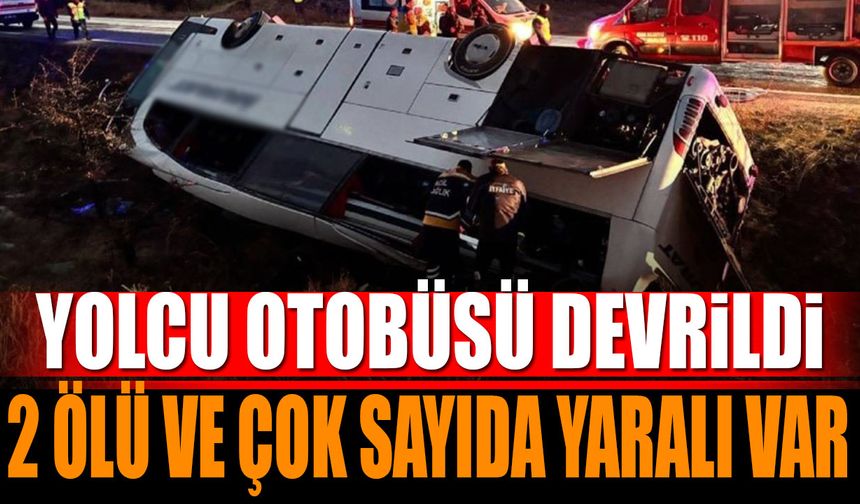 Yolcu otobüsü devrildi 2 ölü çok sayıda yaralı var