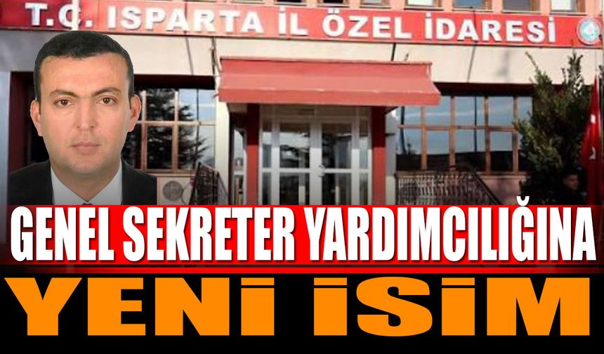 Isparta İl Özel İdaresi’nde Genel Sekreter Yardımcılığına Yeni İsim