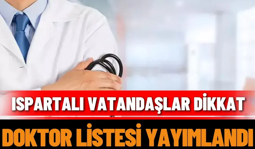 Ispartalı vatandaşlar dikkat: Doktor listesi yayımlandı