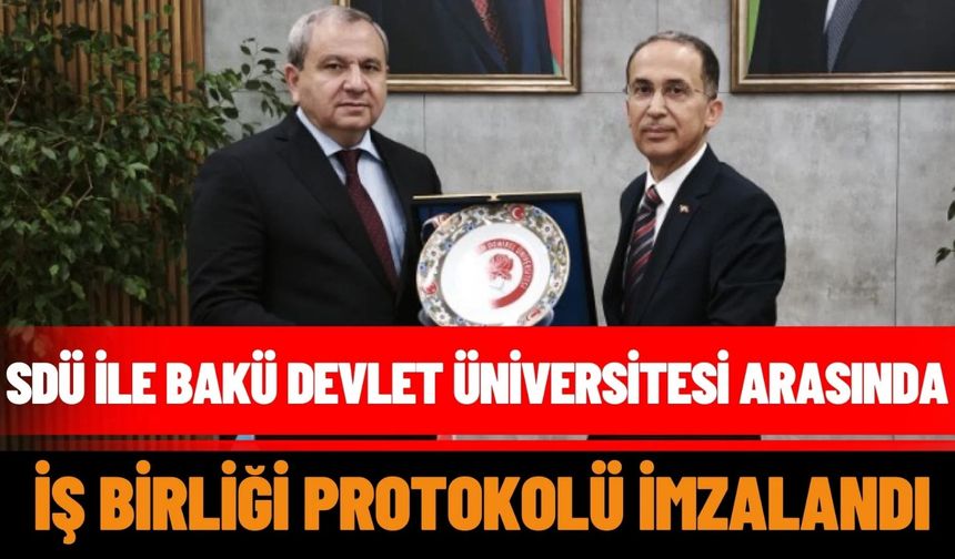 SDÜ ile Bakü Devlet Üniversitesi Arasında İş Birliği Protokolü İmzalandı