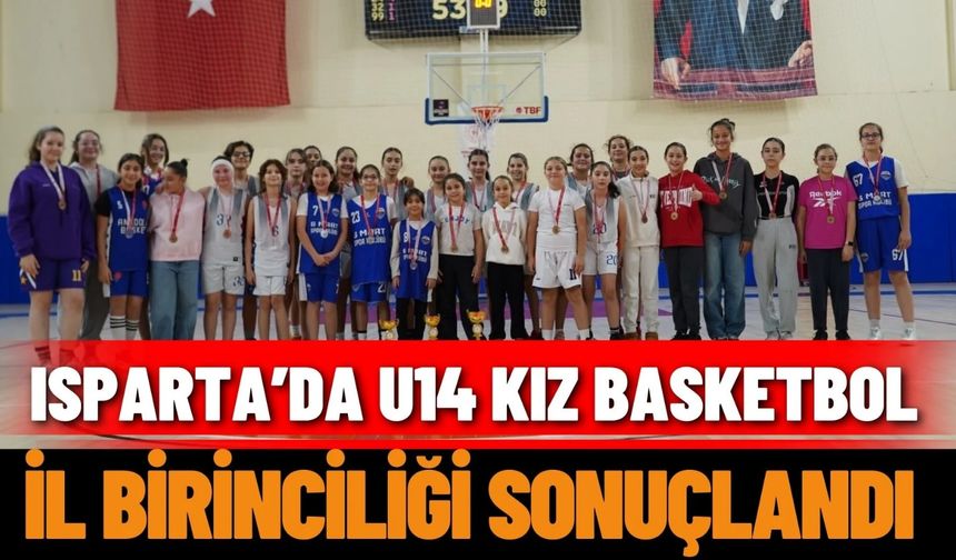 Isparta’da U14 kız basketbol il birinciliği sonuçlandı