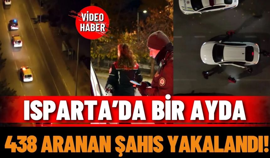 Isparta’da bir ayda 438 aranan şahıs yakalandı!