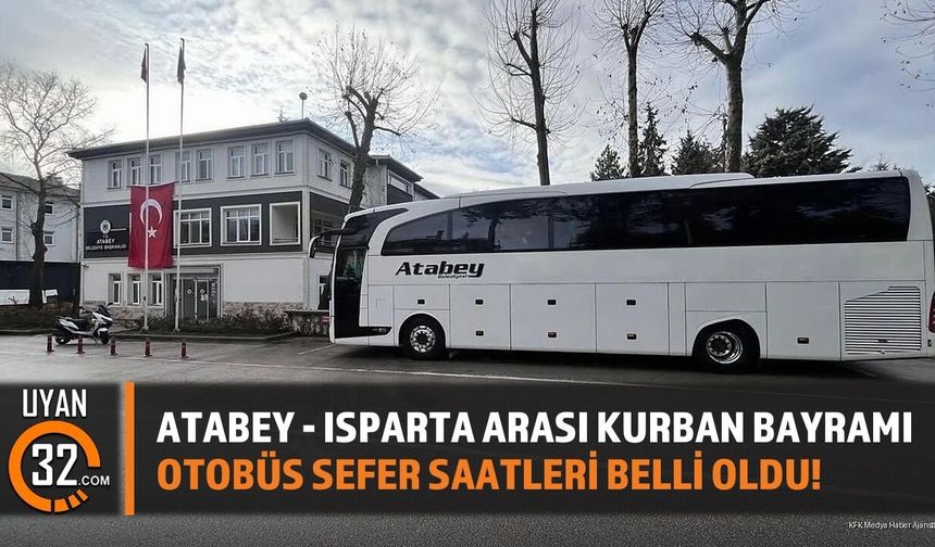 Atabey - Isparta Arası Kurban Bayramı Otobüs Sefer Saatleri Belli Oldu!
