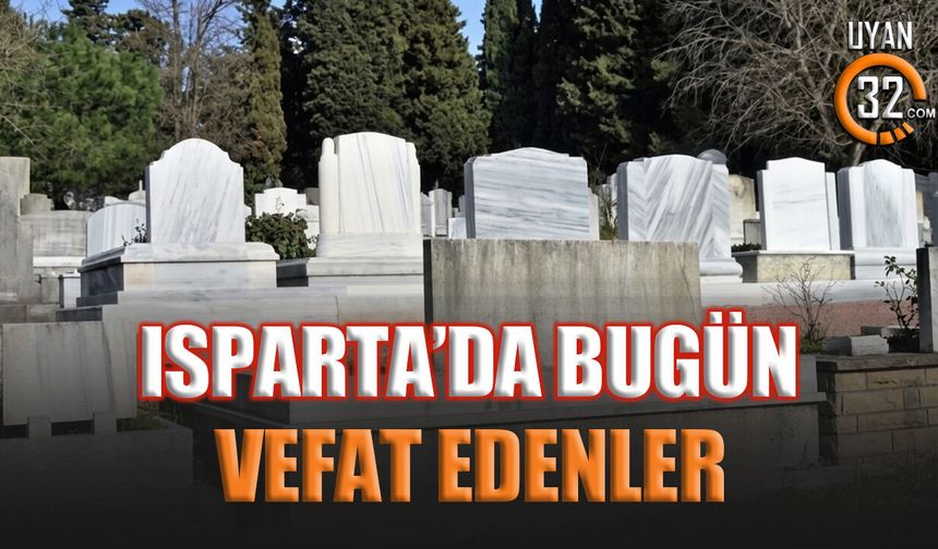 Isparta’da bugün vefat edenler ( Haziran 2026)