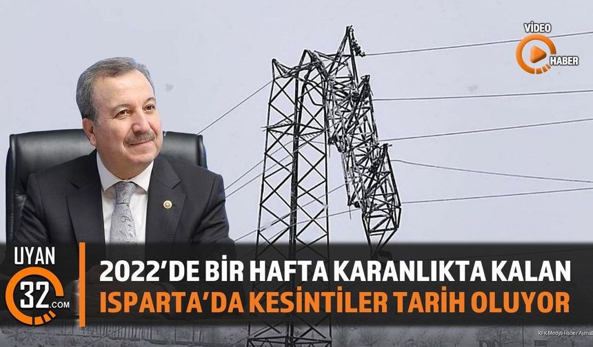 2022'de Bir Hafta Karanlıkta Kalan Isparta'da Kesintiler Tarih Oluyor
