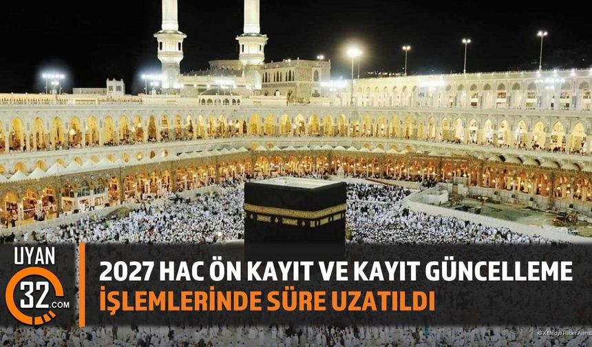 2027 Hac Ön Kayıt Ve Kayıt Güncelleme İşlemlerinde Süre Uzatıldı
