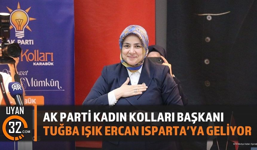 AK Parti Kadın Kolları Başkanı Tuğba Işık Ercan Isparta'ya Geliyor